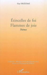 Etincelles de foi, flammes de joie : poèmes