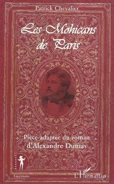 Les Mohicans de Paris : pièce adaptée du roman d'Alexandre Dumas