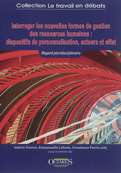 Interroger les nouvelles formes de gestion des ressources humaines : dispositifs de personnalisation, acteurs et effets : regard pluridisciplinaire