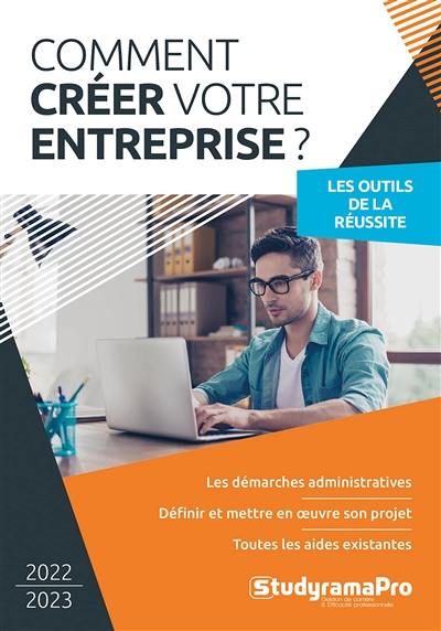 Comment créer votre entreprise ? : les outils de la réussite : 2022-2023