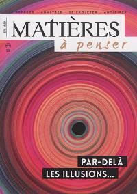 Matières à penser, n° 18. Par-delà les illusions...