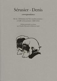 Sérusier-Denis : correspondance : de la définition du néo-traditionnisme à l'ABC de la peinture (1889-1943)