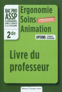 Ergonomie, soins, animation, bac pro ASSP accompagnement, soins et services à la personne, 2de : options à domicile, en structure : livre du professeur