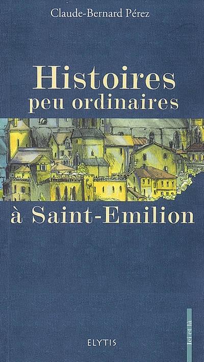 Histoires peu ordinaires à Saint-Emilion