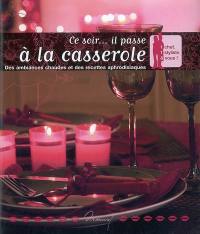 Ce soir... il passe à la casserole : des ambiances chaudes et des recettes aphrodisiaques