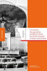 L'évolution des garanties mobilières dans les droits français et latino-américains : actes du congrès de l'Association Andrés Bello des juristes franco-latino-américains à Santiago du Chili les 3 et 4 septembre