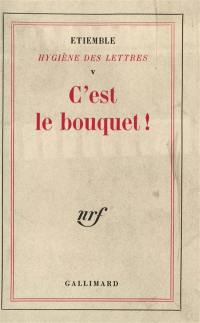 Hygiène des lettres. Vol. 5. C'est le bouquet !