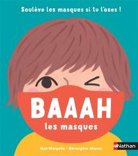 Baaah les masques : soulève les masques si tu l'oses !