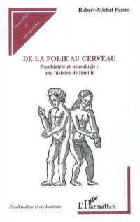 De la folie au cerveau : psychiatrie et neurologie