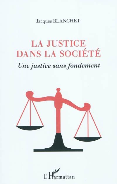 La justice dans la société : une justice sans fondement