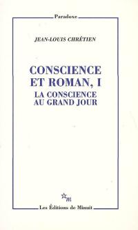 Conscience et roman. Vol. 1. La conscience au grand jour