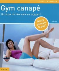 Gym canapé : un corps de rêve sans se fatiguer ! : mincir pendant la pub !