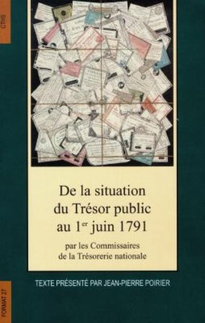 De la situation du Trésor public au 1er juin 1791 par les commissaires de la Trésorerie nationale : Condorcet, Lavoisier, de Vaines, Dutremblay, Rouillé de L'Etang, Cornut de La Fontaine