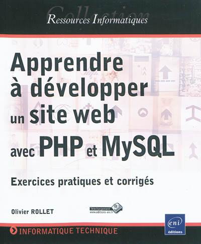 Apprendre à développer un site web avec PHP et MysSQL : exercices pratiques et corrigés