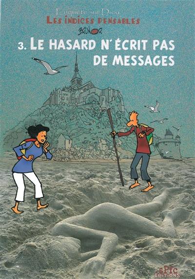 Enquête sur Dieu : les indices pensables. Vol. 3. Le hasard n'écrit pas de messages