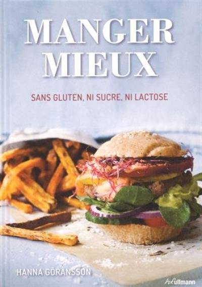 Manger mieux : sans gluten, ni sucre, ni lactose