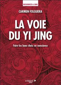 La voie du Yi Jing : faire les bons choix en conscience