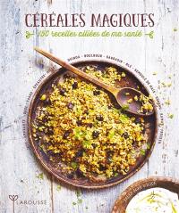 Céréales magiques : 150 recettes alliées de ma santé