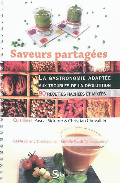 Saveurs partagées : la gastronomie adaptée aux troubles de la déglutition : 80 recettes hachées et mixées