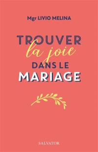 Trouver la joie dans le mariage : le langage de l'amour et de la vie