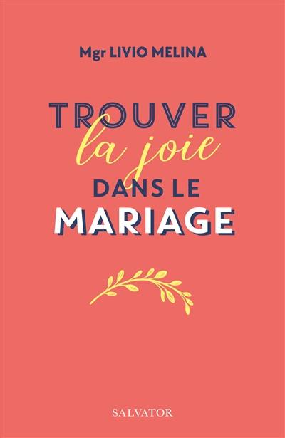 Trouver la joie dans le mariage : le langage de l'amour et de la vie