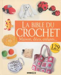 La bible du crochet : maison, déco, enfants... : 129 réalisations