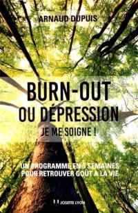 Burn-out ou dépression, je me soigne ! : un programme en 9 semaines pour retrouver goût à la vie