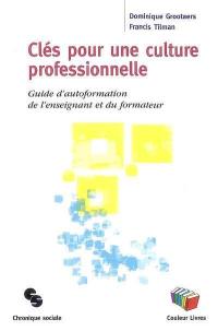 Clés pour une culture professionnelle : guide d'autoformation de l'enseignant et du formateur