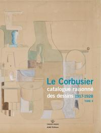 Le Corbusier : catalogue raisonné des dessins. Vol. 2. Début de l'activité picturale,1917-1928