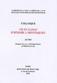 Vie et climat d'Hésiode à Montesquieu : actes du 28e Colloque de la Villa Kérylos à Beaulieu-sur-Mer les 13 et 14 octobre 2017