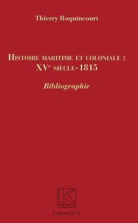 Histoire maritime et coloniale, XVe siècle-1815 : bibliographie : complément et supplément aux Articles historiques sur les marines, colonies et outre-mers, XVe siècle-1815