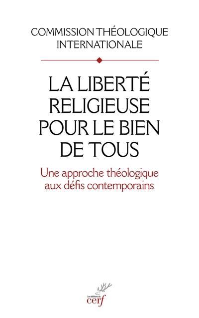 La liberté religieuse pour le bien de tous : une approche théologique aux défis contemporains. Pour lire le document La liberté religieuse pour le bien de tous