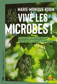 Vive les microbes ! : comment les microbiomes protègent la santé planétaire