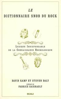 Le dictionnaire snob du rock : lexique indispensable de la connaissance rockologique