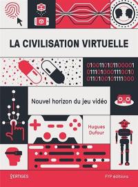 La civilisation virtuelle : nouvel horizon du jeu vidéo