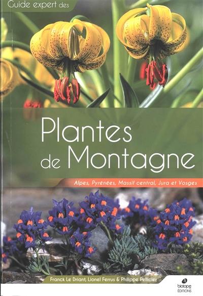 Guide expert des plantes de montagne : Alpes, Pyrénées, Massif central, Jura et Vosges