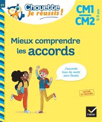 Mieux comprendre les accords CM1, CM2, 9-11 ans : j'accorde tous les mots sans fautes : conforme au programme