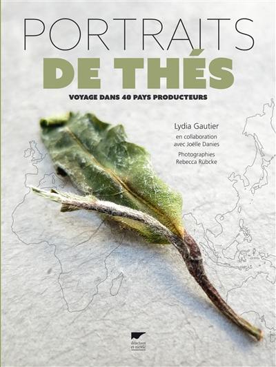 Portraits de thés : voyage dans 40 pays producteurs