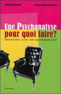 Une psychanalyse pour quoi faire ? : entretiens avec un psychanalyste