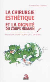 La chirurgie esthétique et la dignité du corps humain : recherche en philosophie de la médecine