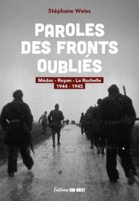 Paroles des fronts oubliés : Médoc, Royan, La Rochelle : 1944-1945