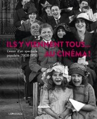 Ils y viennent tous... au cinéma ! : l'essor d'un spectacle populaire (1908-1919)