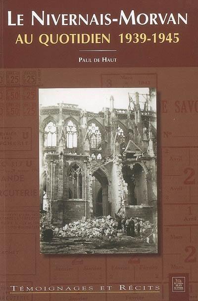 Le Nivernais-Morvan au quotidien : 1939-1945