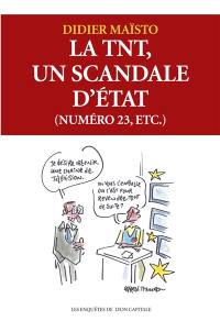 La TNT, un scandale d'Etat (numéro 23, etc.)