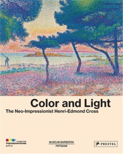 Color and Light The Neo-Impressionist Henri-Edmond Cross