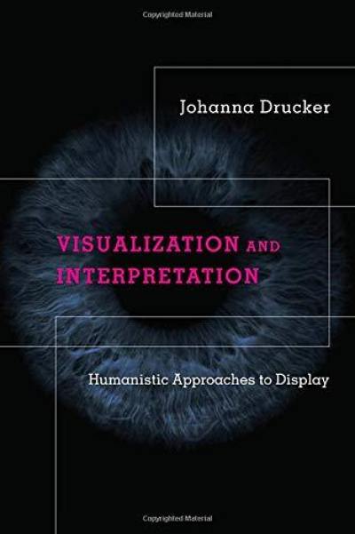 Johanna Drucker Visualization And Interpretation