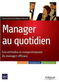 Manager au quotidien : les attitudes et comportements du manager efficace