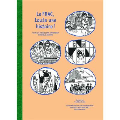 Le Frac, toute une histoire ! : 40 ans (ou presque) d'art contemporain en Nouvelle-Aquitaine