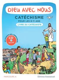 Dieu avec nous : catéchisme pour les 8-11 ans : livre du catéchiste, parcours A