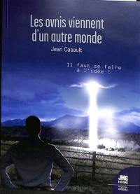 Les ovnis viennent d'un autre monde : il faut se faire à l'idée !